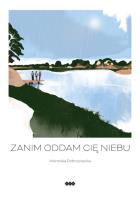 Zanim oddam cię niebu. Autor: WERONIKA DOBRZYNIECKA. SmakLiter.pl Okładka książki Zanim oddam cię niebu
