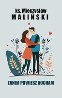 Zanim powiesz kocham. Autor: Ks. Mieczysław Maliński. SmakLiter.pl Okładka książki Zanim powiesz kocham