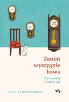 Zanim wystygnie kawa. Opowieści z kawiarni. Autor: Kawaguchi Toshikazu. SmakLiter.pl Okładka książki Zanim wystygnie kawa. Opowieści z kawiarni