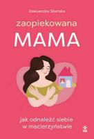Zaopiekowana mama. Autor: Aleksandra Sileńska. SmakLiter.pl Okładka książki Zaopiekowana mama