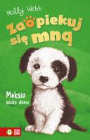Zaopiekuj się mną. Maksio szuka domu. Autor: Webb Holly. SmakLiter.pl Okładka książki Zaopiekuj się mną. Maksio szuka domu