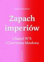 Zapach imperiów. Chanel 5 i Czerwona Moskwa. Autor: Schlogel Karl. SmakLiter.pl Okładka książki Zapach imperiów. Chanel 5 i Czerwona Moskwa