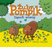 Zapach wiosny. Żubr Pompik. Autor: Samojlik Tomasz. SmakLiter.pl Okładka książki Zapach wiosny. Żubr Pompik