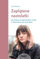 Zaplątane nastolatki. Jak dobrze przeprowadzić córkę z dzieciństwa do dorosłości.. Autor: Lisa Damour. SmakLiter.pl Okładka książki Zaplątane nastolatki. Jak dobrze przeprowadzić córkę z dzieciństwa do dorosłości.
