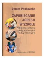 Zapobieganie agresji w szkole. Profilaktyka pozytywna w ujęciu edukacyjnej analizy transakcyjnej. Autor: Pankowska Dorota. SmakLiter.pl Okładka książki Zapobieganie agresji w szkole. Profilaktyka pozytywna w ujęciu edukacyjnej analizy transakcyjnej