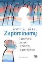 Zapominamy. O działaniu pamięci i zaletach niepamiętania. Seria z Linią. Autor: Scott A. Small. SmakLiter.pl Okładka książki Zapominamy. O działaniu pamięci i zaletach niepamiętania. Seria z Linią