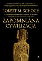 Zapomniana cywilizacja (wyd. 2022). Autor: Robert M. Schoch. SmakLiter.pl Okładka książki Zapomniana cywilizacja (wyd. 2022)
