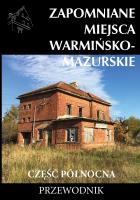 Zapomniane miejsca Warmińsko-mazurskie cz.północna. Autor: Opracowanie zbiorowe. SmakLiter.pl Okładka książki Zapomniane miejsca Warmińsko-mazurskie cz.północna
