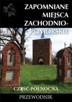 Zapomniane miejsca Zachodniompomorskie cz. płn.. Autor: Dudziak Marek. SmakLiter.pl Okładka książki Zapomniane miejsca Zachodniompomorskie cz. płn.