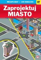 Zaprojektuj. Miasto. Autor:   Praca zbiorowa. SmakLiter.pl Okładka książki Zaprojektuj. Miasto