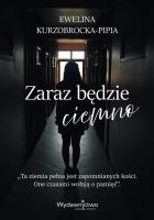 Zaraz będzie ciemno. Autor: Ewelina Kurzobrocka-Pipia. SmakLiter.pl Okładka książki Zaraz będzie ciemno