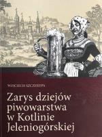 Zarys dziejów piwowarstwa w Kotlinie Jeleniogórsk.. Autor: Szczerepa Wojciech. SmakLiter.pl Okładka książki Zarys dziejów piwowarstwa w Kotlinie Jeleniogórsk.