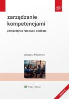 Zarządzanie kompetencjami. Perspektywa firmowa i osobista. Autor: Filipowicz Grzegorz. SmakLiter.pl Okładka książki Zarządzanie kompetencjami. Perspektywa firmowa i osobista