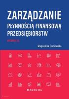 Zarządzanie płynnością finansową przedsiębiorstw (wyd. III). Autor: Grabowska Magdalena. SmakLiter.pl Okładka książki Zarządzanie płynnością finansową przedsiębiorstw (wyd. III)