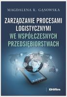Okładka książki Zarządzanie procesami logistycznymi we współczesnych przedsiębiorstwach