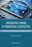 Zarządzanie zmianą w podmiotach leczniczych. Autor: Religioni Urszula. SmakLiter.pl Okładka książki Zarządzanie zmianą w podmiotach leczniczych