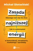 Zasada najniższej energii. Dlaczego nam się nie chce i jak to wykorzystać w komunikacji, zarządzaniu, marketingu i sprzedaży. Autor: Słotwiński Michał. SmakLiter.pl Okładka książki Zasada najniższej energii. Dlaczego nam się nie chce i jak to wykorzystać w komunikacji, zarządzaniu, marketingu i sprzedaży