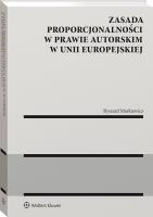 Zasada proporcjonalności w prawie autorskim w Unii Europejskiej. Autor: Markiewicz Ryszard. SmakLiter.pl Okładka książki Zasada proporcjonalności w prawie autorskim w Unii Europejskiej
