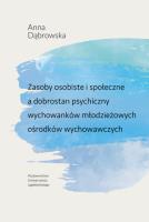 Zasoby osobiste i społeczne a dobrostan psychiczny wychowanków młodzieżowych ośrodków wychowawczych. Autor: Dąbrowska Anna. SmakLiter.pl Okładka książki Zasoby osobiste i społeczne a dobrostan psychiczny wychowanków młodzieżowych ośrodków wychowawczych