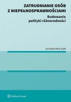 Zatrudnianie osób z niepełnosprawnościami. Budowanie polityki różnorodności. Autor: Marciniak Jarosław. SmakLiter.pl Okładka książki Zatrudnianie osób z niepełnosprawnościami. Budowanie polityki różnorodności