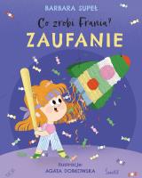Zaufanie. Co zrobi Frania?. Autor: Supeł Barbara. SmakLiter.pl Okładka książki Zaufanie. Co zrobi Frania?