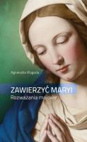 Zawierzyć Maryi. Rozważania majowe. Autor: Agnieszka Wygoda. SmakLiter.pl Okładka książki Zawierzyć Maryi. Rozważania majowe