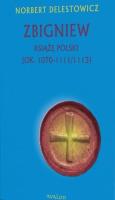 Zbigniew książę Polski (ok. 1070-1111/1113). Autor: Norbert Delestowicz. SmakLiter.pl Okładka książki Zbigniew książę Polski (ok. 1070-1111/1113)