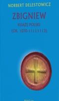 Zbigniew książę Polski (ok. 1070-1111/1113). Autor: Norbert Delestowicz. SmakLiter.pl Okładka książki Zbigniew książę Polski (ok. 1070-1111/1113)