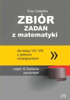 Zbiór zadań z matematyki z pełnymi rozwiązaniami dla klas VII i VIII. Zadania zamknięte. Autor: Gałęska Ewa. SmakLiter.pl Okładka książki Zbiór zadań z matematyki z pełnymi rozwiązaniami dla klas VII i VIII. Zadania zamknięte