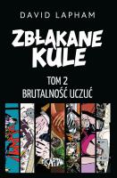 Zbłąkane kule T.2 Brutalność uczuć. Autor: Lapham David. SmakLiter.pl Okładka książki Zbłąkane kule T.2 Brutalność uczuć