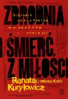 Zbrodnia i śmierć z miłości. Autor: Renata Kuryłowicz (Renata z Worka Kości). SmakLiter.pl Okładka książki Zbrodnia i śmierć z miłości