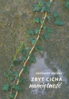 Zbyt cicha namiętność. Autor: Kozera Grzegorz. SmakLiter.pl Okładka książki Zbyt cicha namiętność