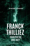 Zdarzyło się dwa razy. Autor: Thilliez Franck, Monika Szewc-Osiecka. SmakLiter.pl Okładka książki Zdarzyło się dwa razy
