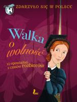 Zdarzyło się w Polsce Walka o wolność. Autor: Wakuła Paweł, Grażyna Bąkiewicz, Szymeczko K. SmakLiter.pl Okładka książki Zdarzyło się w Polsce Walka o wolność