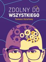 Zdolny do wszystkiego. Autor: Działowy Tomasz. SmakLiter.pl Okładka książki Zdolny do wszystkiego
