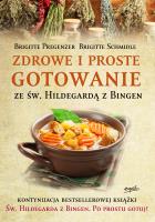 Zdrowe i proste gotowanie ze Św. Hildegardą z Bingen wyd. 2. Autor: Brigitte Pregenzer, Brigitte Schmidle. SmakLiter.pl Okładka książki Zdrowe i proste gotowanie ze Św. Hildegardą z Bingen wyd. 2