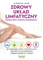 Zdrowy układ limfatyczny - pomoc przy każdym schorzeniu. Autor: Gerald Lemole. SmakLiter.pl Okładka książki Zdrowy układ limfatyczny - pomoc przy każdym schorzeniu