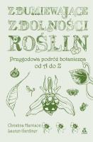 Zdumiewające zdolności roślin. Autor: Harrison Christine, Lauren Gardiner. SmakLiter.pl Okładka książki Zdumiewające zdolności roślin