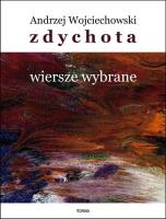 Zdychota. Wiersze wybrane. Autor: Wojciechowski Andrzej. SmakLiter.pl Okładka książki Zdychota. Wiersze wybrane