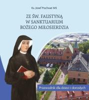 Ze św. Faustyną w Sanktuarium Bożego Miłosierdzia. Autor: Józef Pochwat MS. SmakLiter.pl Okładka książki Ze św. Faustyną w Sanktuarium Bożego Miłosierdzia