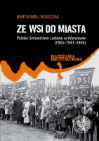 Ze wsi do miasta. Polskie Stronnictwo Ludowe.... Autor: Bartłomiej Noszczak. SmakLiter.pl Okładka książki Ze wsi do miasta. Polskie Stronnictwo Ludowe...
