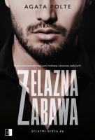 Żelazna zabawa. Autor: Agata Polte. SmakLiter.pl Okładka książki Żelazna zabawa