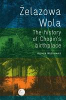 Żelazowa Wola. The history of Chopin's birthpl. Autor: Wojtkiewicz Mariola. SmakLiter.pl Okładka książki Żelazowa Wola. The history of Chopin's birthpl