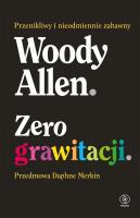 Zero grawitacji. Autor: Woody Allen, Mirosław P. Jabłoński, Daphne Merkin. SmakLiter.pl Okładka książki Zero grawitacji