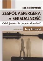 Okładka książki Zespół Aspergera a seksualność Od dojrzewania poprzez dorosłość