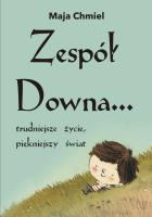 Zespół Downa..trudniejsze życie, piękniejszy świat. Autor: Chmiel Maja. SmakLiter.pl Okładka książki Zespół Downa..trudniejsze życie, piękniejszy świat