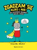 Okładka książki Zgadzam się albo i nie! Jak szanować granice - swoje i cudze wyd. 2022
