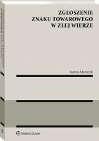 Zgłoszenie znaku towarowego w złej wierze. Autor: Adamczyk Joanna. SmakLiter.pl Okładka książki Zgłoszenie znaku towarowego w złej wierze