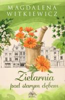 Zielarnia pod starym dębem. Autor: Witkiewicz Magdalena. SmakLiter.pl Okładka książki Zielarnia pod starym dębem