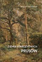 Okładka książki Ziemia starożytnych Prusów. Terra Incognita – ziemia nieznana